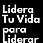Lidera tu Vida para Liderar a Otros. 